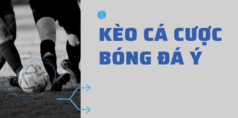 Tổng quan về kèo cá cược bóng đá Ý