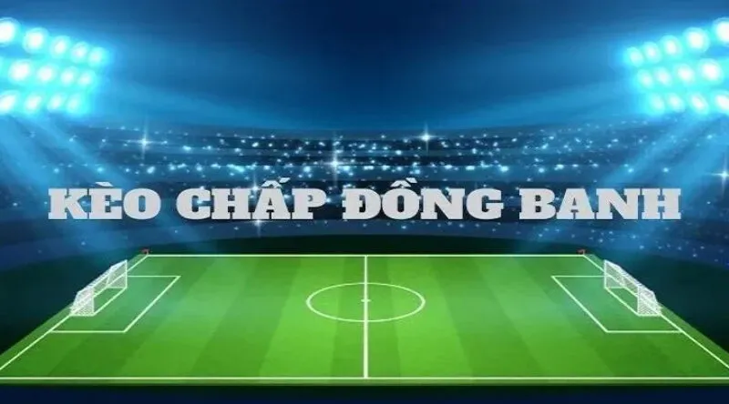 Những chiến lược hiệu quả khi đặt cược kèo đồng banh