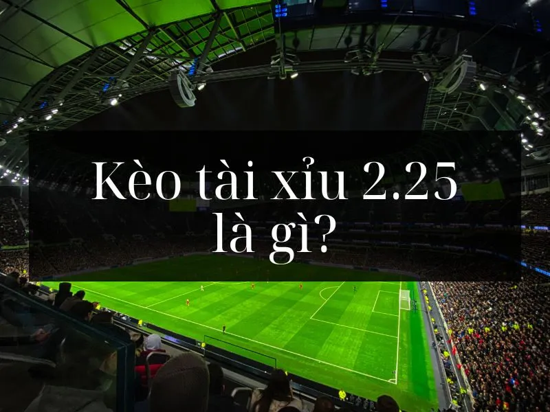 Những Câu Hỏi Thường Gặp Về Kèo Tài Xỉu 2.25