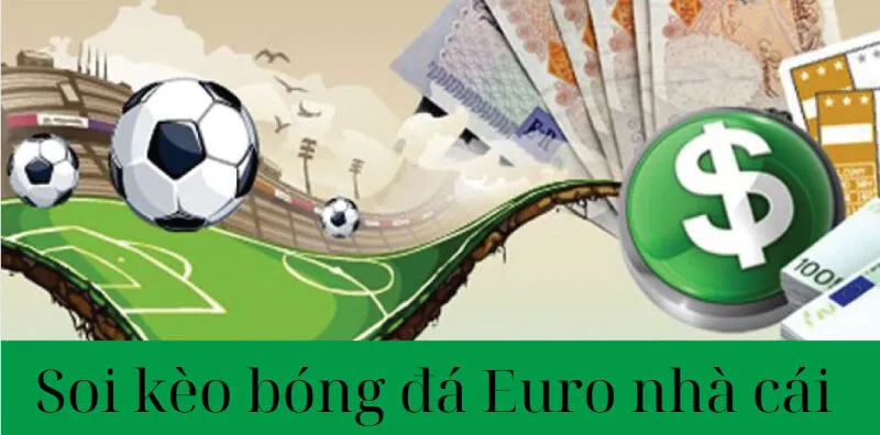 Giới thiệu về soi kèo bóng đá Euro nhà cái