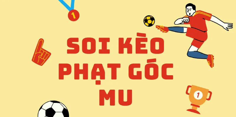 Tìm hiểu về soi kèo phạt góc MU